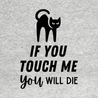 If You Touch Me You Will Die T-Shirt